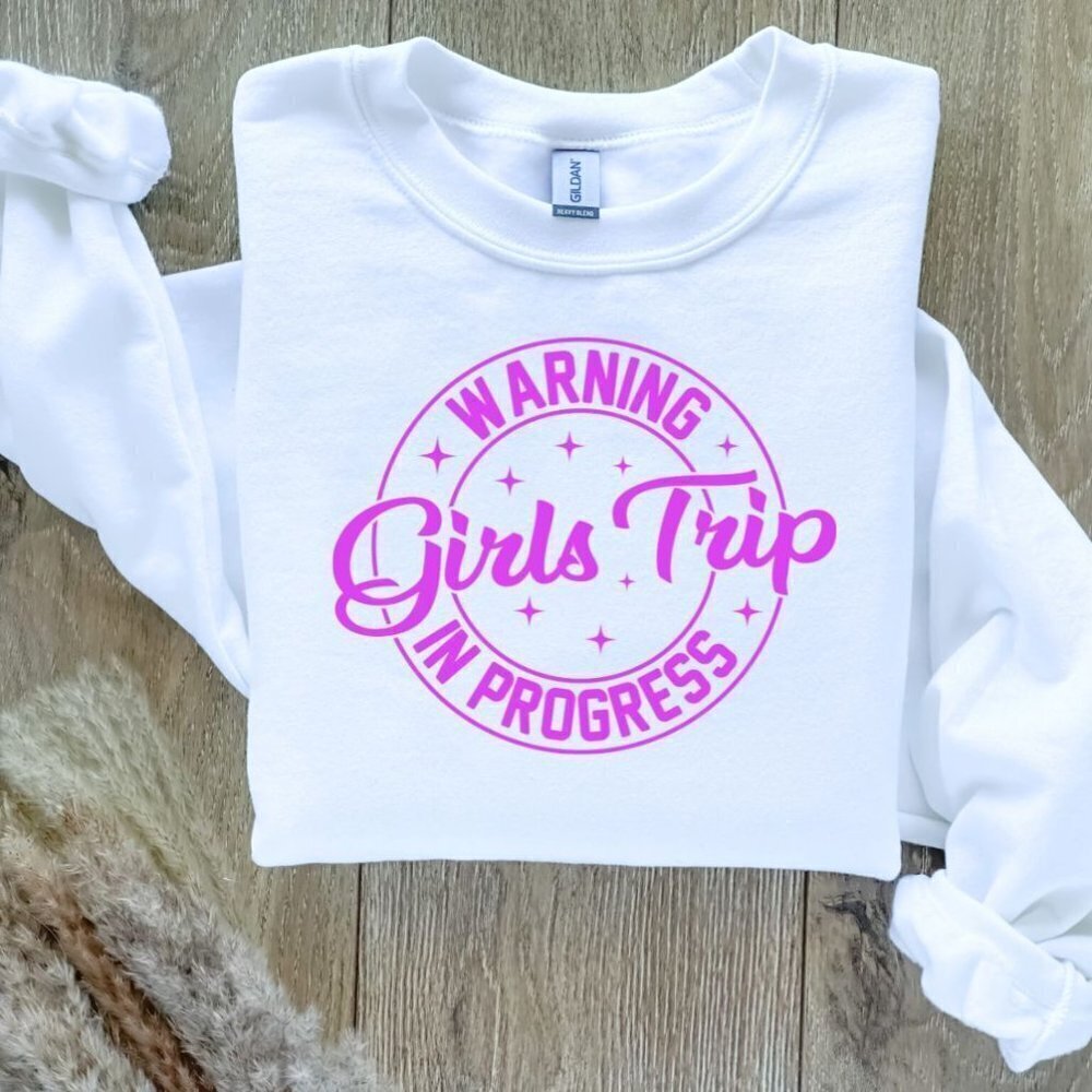 Warning Girls Trip In Progress Sweatshirt / Sweater
